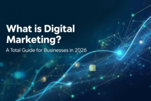What Is Digital Marketing? A Total Guide for Businesses in 2026